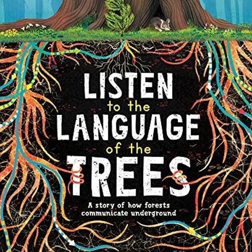 READ EPUB 🖋️ Listen to the Language of the Trees: A story of how forests communicate