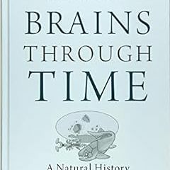 ❤️ Read Brains Through Time: A Natural History of Vertebrates by Georg F. Striedter,R. Glenn Nor