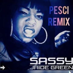 SASSY [DJ PESCi REMiX] - Jaide Green