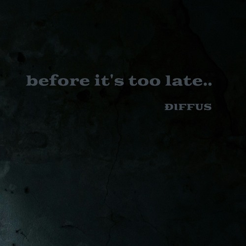 before it`s too late.. (CP)
