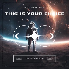 Absolution - This Is Your Choice (Original Mix)