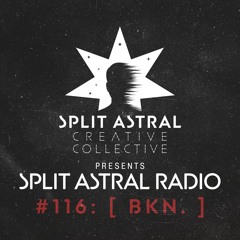 Split Astral Radio #116: [ bkn. ]