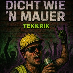 Dicht wie nh Mauer - Tekkrik