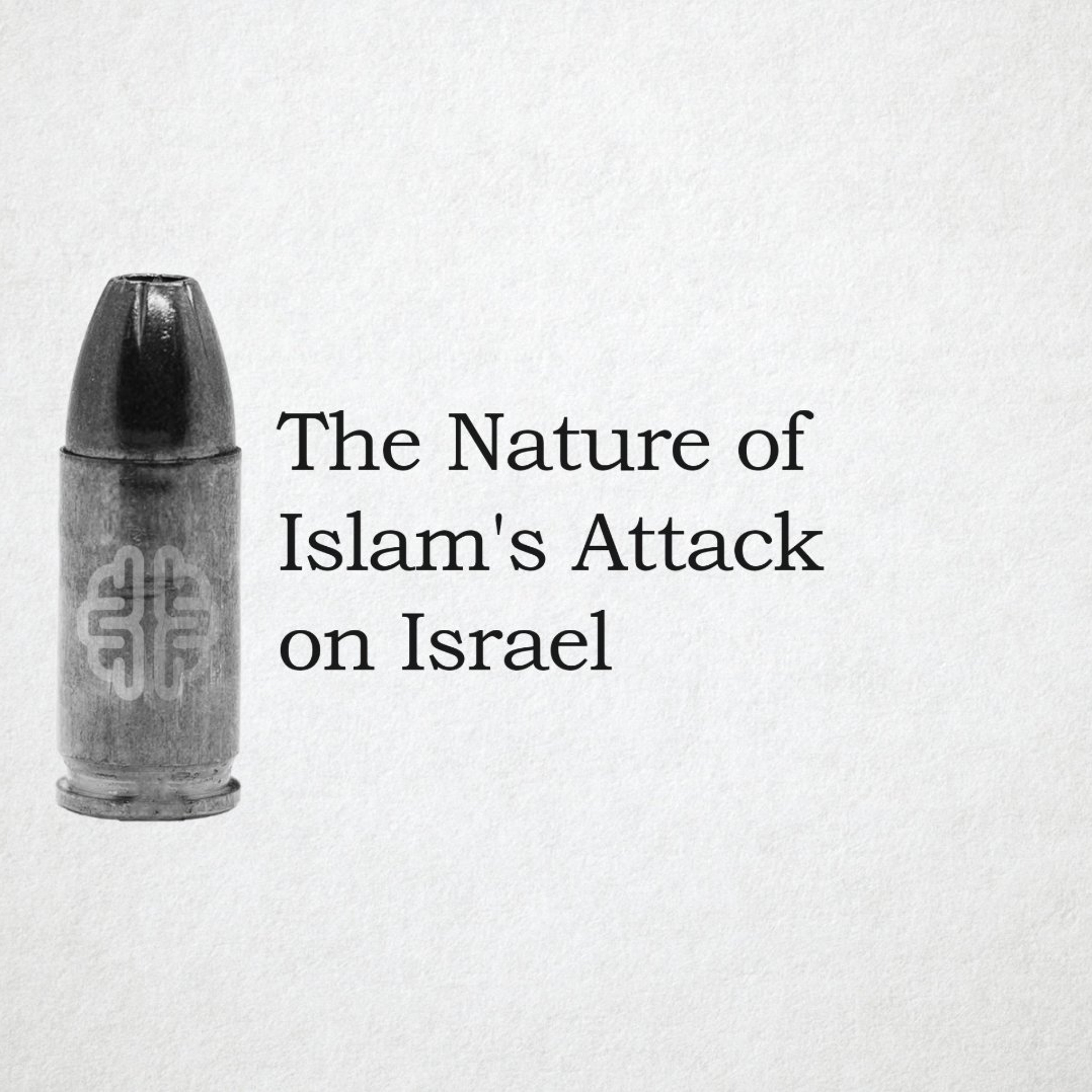The Nature of Islam's Attack on Israel