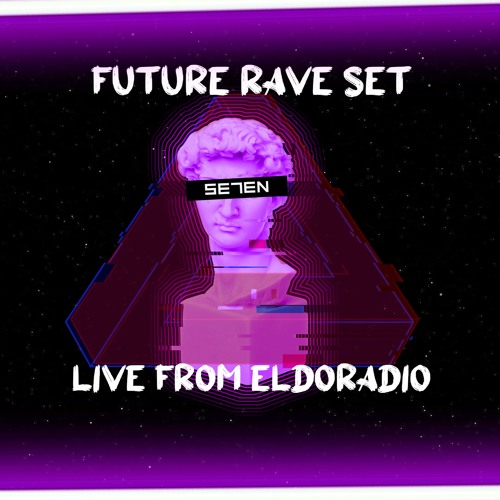 Stream FUTURE RAVE SET | LIVE FROM ELDORADIO by SE7EN | Listen online for  free on SoundCloud