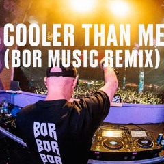 Cooler Than Me - BOR Music Remix (Extended)