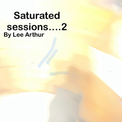 Saturated sessions….. 002 By Lee Arthur