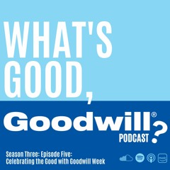 S3E5: Celebrating The Good With Goodwill Week