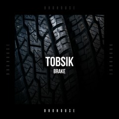 TOBSIK - Brake (BROHOUSE)