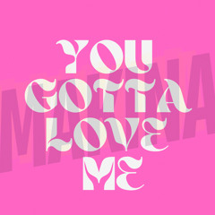You Gotta Love Me Makina