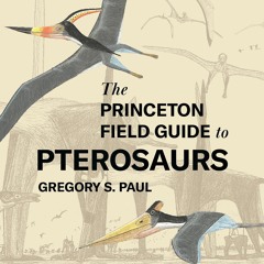 PDF/READ  The Princeton Field Guide to Pterosaurs (Princeton Field Guides, 122)