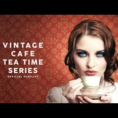 Vintage Café Tea Time Series - Lounge Music 2020