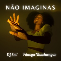 Não Imaginas (feat. Fausya Nhachungue)