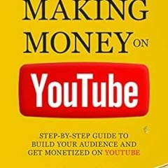 GET KINDLE PDF EBOOK EPUB Making Money on YouTube: Step by Step Guide to Build Your Audience and Get