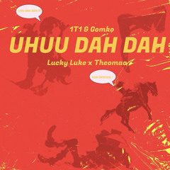 UHUU DAH DAH - 1T1 & Gomko Ft Luky Luke , Theomaa.mp3
