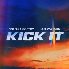Solfull Poetry “Kick It” ft. Sam Watson