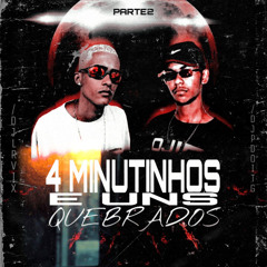 4 MINUTINHOS E UNS QUEBRADOS PARTE 2 ( DJ LR VIX E DJ JP DO ITG )