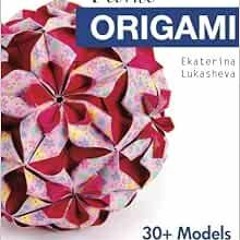 Get KINDLE PDF EBOOK EPUB Floral Origami: From Beginner to Advanced: 30 Delicious Ori