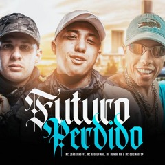 Futuro Perdido - MCs Joãozinho VT, Menor MR, Rodolfinho, Guizinho SP (DJ Koringa MPC)