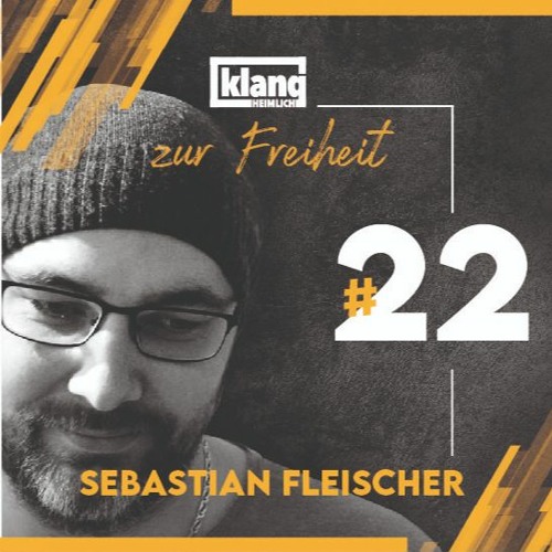klangheimlich zur freiheit #22: Sebastian Fleischer