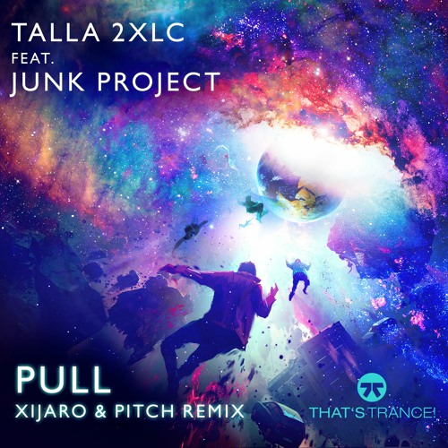 Talla2XLC feat. Junk Project - Pull 2021 (XiJaro & Pitch Remix)