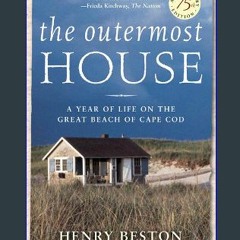 {PDF} 📕 The Outermost House: A Year of Life On The Great Beach of Cape Cod DOWNLOAD @PDF