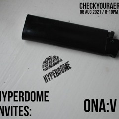 Hyperdome Invites: Ona:v (w/ Isora)