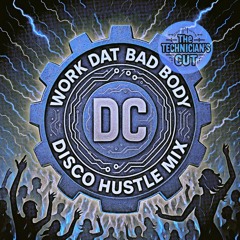 WoRk DaT Bad bOdY DisCo HusTLE miX (The Technician's Cut)