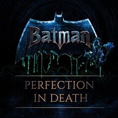 Batman • Perfection in Death (Episode 1 • Part 1)