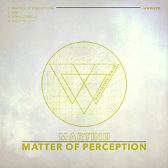Martinii - Matter Of Perception [WHW272]