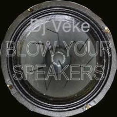 Dj Veke Blow Your Speakers 🔊🔊🔊