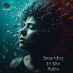 Drowning In The Noise