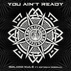 Roland Kulé Feat Esteban Desigual - You ain't ready