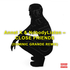 Annet X & NobodyListen – CLOSE FRIENDS (DOMINIC GRANDE REMIX)