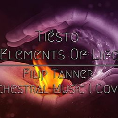 Tiësto - Elements Of Life ( Filip Tanner Orchestral Music Cover )