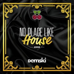 No Place Like House #008 with Demski