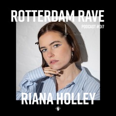 Riana Holley - Rotterdam Rave Podcast #017