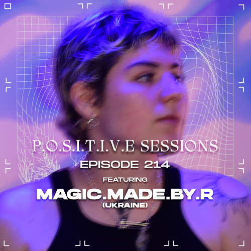 PS214 - AB+ presents P.O.S.I.T.I.V.E SESSIONS - EPISODE.214 - Special Guest : "MAGIC.MADE.BY.R"