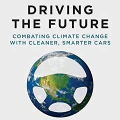 ✔️ Read Driving the Future: Combating Climate Change with Cleaner, Smarter Cars by  Margo T. Oge