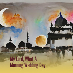 My Lord, What a Morning Wedding Day