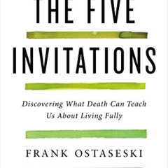 [DOWNLOAD] EPUB 📌 The Five Invitations: Discovering What Death Can Teach Us About Li
