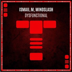 ISMAIL.M, Mindslash - Dysfunctional (Original Mix) [Technography]