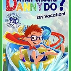 (Download❤️eBook)✔️ What Should Danny Do? On Vacation (The Power to Choose Series) Complete Edition