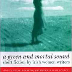 [Get] EPUB 📫 Green and Mortal Sound: Short Fiction by Irish Women Writers by Louise