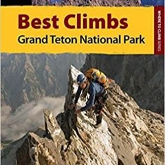 Read* Best Climbs Grand Teton National Park Best Climbs Series