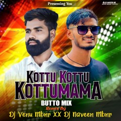KOTTU KOTTU KOTTUMAMA BUTTO MIX BY DJ NAVEEN MBNR DJ VENU MBNR.mp3