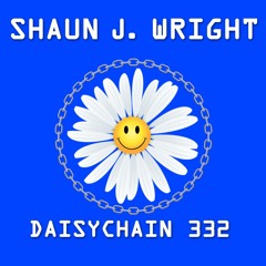 Daisychain 332 - Shaun J. Wright
