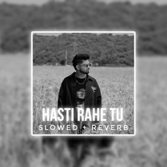 Hasti Rahe Tu - Paradox [Slowed + Reverb] Mahesh Lofi