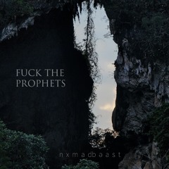 Fuck the prophets