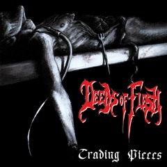 Deeds Of Flesh - Trading Pieces